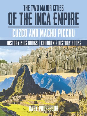 cover image of The Two Major Cities of the Inca Empire: Cuzco and Machu Picchu